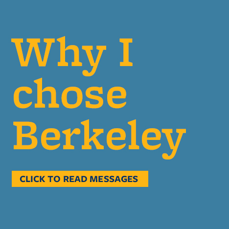 Graphic with text reading 'Why I chose Berkeley click to read messages'